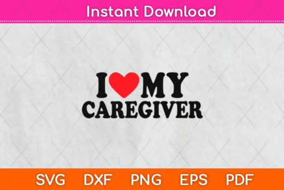 I Love My Caregiver SVG: Graphics for Crafts