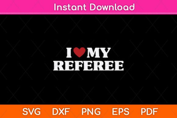 I Love My Referee SVG: Sports Graphics for Crafts