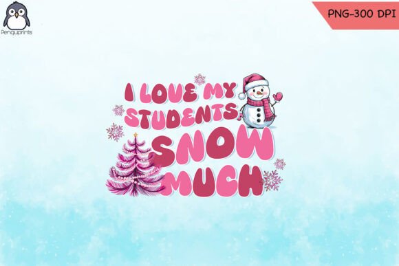 I Love My Students Snow Much: Teacher Graphics & Crafts