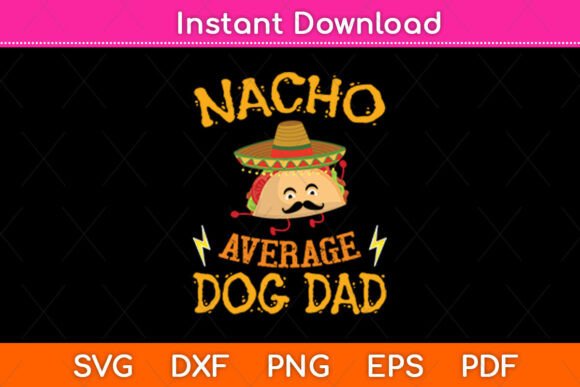 Nacho Average Dog Dad Mexican Svg Design for Crafts & Graphics